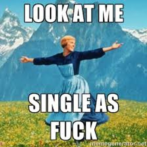 single as fuck